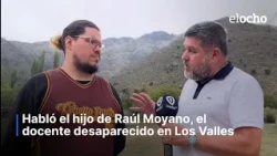 RAÚL MOYANO'S SON SPOKE, THE TEACHER WHO DISAPPEARED IN THE VALLEYS