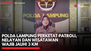 Polda Lampung Perketat Patroli, Nelayan dan Wisatawan Wajib Jauhi 3 Km | IDXC UPDATE