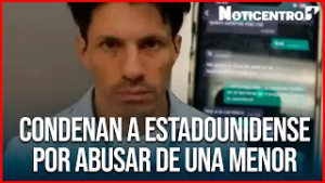 Estadounidense condenado por ABUS0 a una menor en Antioquia  | Noticentro
