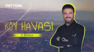 Köy Havası | Kırıkkale - Konur Köyü | 3. Bölüm