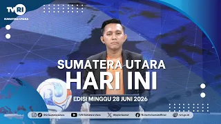 NORTH SUMATRA TODAY [JUNE 28, 2026]