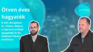 A hét témája - Ötven éves hagyaték – vendég: dr. Fiziker Róbert, dr. Kelemen Dávid