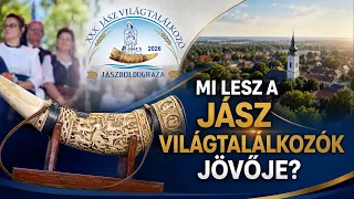 MI LESZ A JÁSZ VILÁGTALÁLKOZÓK JÖVŐJE?