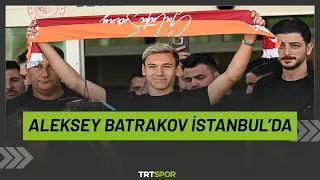 Aleksey Batrakov Galatasaray için İstanbul'da