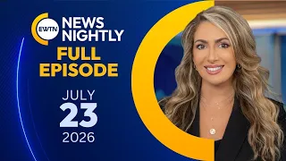 EWTN News Nightly | Thursday, July 23, 2026