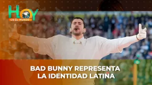 Hoy en el Mundo: Bad Bunny representa la identidad latina