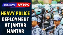 Delhi Police Enforces Major Security Measures to Thwart Protest at Jantar Mantar | Delhi Today