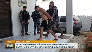 Em Santa Rita: 4 homens são presos suspeitos de envolvimento em homicídio e ataques a tiros