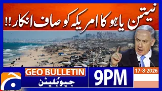 HAMAS MUST DISARM - NETANYAHU’S CONDITION | Geo News 9 PM Geo Bulletin | 17th August 2026