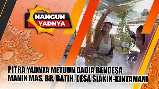 PITRA YADNYA METUUN DADIA BENDESA MANIK MAS, BR. BATIH, SIAKIN VILLAGE-KINTAMANI | NANGUN YADNYA
