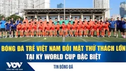 Football News 10/15: Vietnam's youth football faces major challenge at unique World Cup | VOV