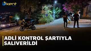 ADLİ KONTROL ŞARTIYLA SALIVERİLDİ