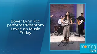 Dover Lynn Fox performs 'Phantom Lover' on Music Friday