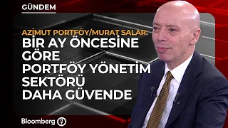 The Portfolio Management Sector Is Safer Than It Was a Month Ago | Azimut Portföy / Murat Salar