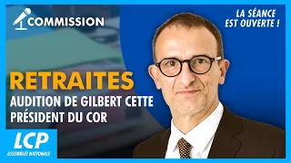 Retraites : audition de Gilbert Cette, président du COR La séance est ouverte ! - 07/07/2026