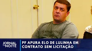 PF investiga ligação de Lulinha com contrato sem licitação | Jornal da Noite