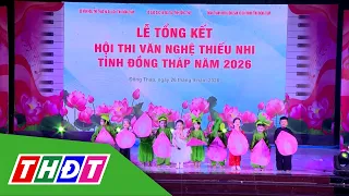 Tổng kết Hội thi văn nghệ thiếu nhi tỉnh Đồng Tháp năm 2026 | THDT