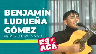 ES X ACÁ - BENJAMÍN LUDUEÑA GÓMEZ - FIRST LIVE SHOW
