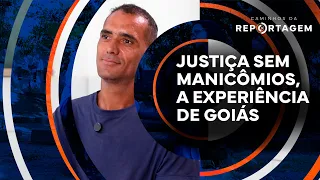 Justice without psychiatric hospitals: the Goiás experience | Caminhos da Reportagem