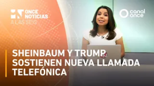 Once Noticias a las Seis - Sheinbaum y Trump sostienen nueva llamada telefónica (26/02/2026)