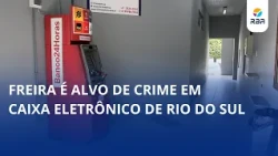 Nun targeted in Rio do Sul ATM robbery