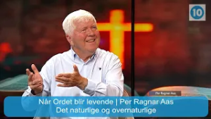 Det naturlige og overnaturlige | Når Ordet blir levende med Per Ragnar Aas | Kanal 10 | 05.03.26