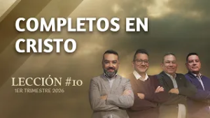 Escuela Sabática Práctica ?/ Lección #10: Completos en Cristo
