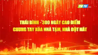THÁI BÌNH - 300 NGÀY CAO ĐIỂM CHUNG TAY XOÁ NHÀ TẠM, NHÀ DỘT NÁT- Thái Bình TV