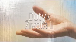 Ťažké straty, ale aj nová nádej | Dotyk života II