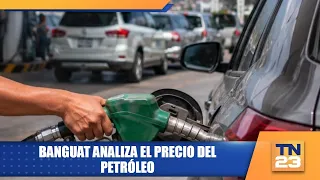BANGUAT analiza el precio del petróleo