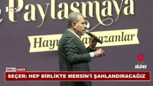 SEÇER: MERSİN'İ HEP BİRLİKTE ŞAHA KALDIRACAĞIZ @Kanal33mersin