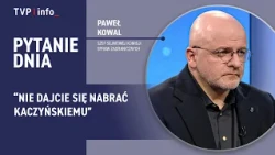 Paweł Kowal: Don't fall for Kaczyński's tricks | QUESTION OF THE DAY