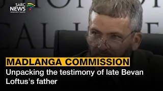 Madlanga Commission | Unpacking the testimony of late Bevan Loftus's father