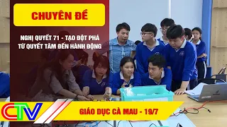 GIÁO DỤC CÀ MAU 19-7-2026 | NGHỊ QUYẾT 71 - TẠO ĐỘT PHÁ TỪ QUYẾT TÂM ĐẾN HÀNH ĐỘNG