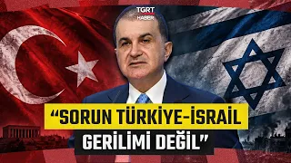 Ömer Çelik Speaks Harshly: "The Problem Is Not Turkey-Israel Tension" - TGRT Haber