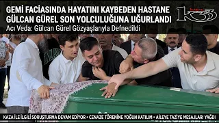 Hospital staff member Gülcan Gürel, who lost her life in the ship tragedy, was laid to rest