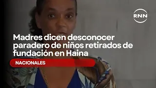 Mothers claim they don't know the whereabouts of children removed from Haina foundation