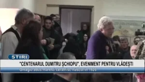 CENTENARUL DUMITRU ȘCHIOPU, EVENIMENT PENTRU VLĂDEȘTI