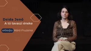 Dsida Jenő: A tó tavaszi éneke – előadja: Móró Fruzsina