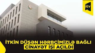 Təcili: Hərbi qulluqçumuzun itkin düşməsi ilə bağlı cinayət işi açılıb