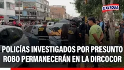 🔴🔵 Los Olivos: police officers investigated for alleged robbery of a merchant to remain in Dircocor