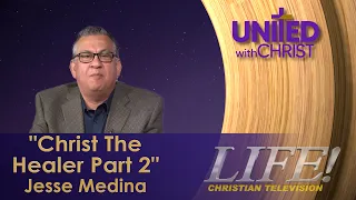 "Christ The Healer Part 2" - Jesse Medina (United 9 10 26)