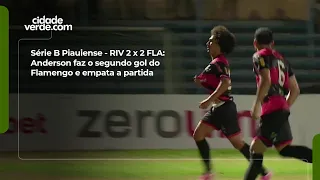 Piauiense Série B - RIV 2-2 FLA: Anderson scores Flamengo's second goal to tie the match