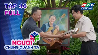 Người Chung Quanh Ta | Tập 46 (18/9/2026)