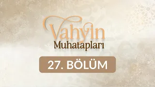 Hz. Hasan - Vahyin Muhatapları 27. Bölüm