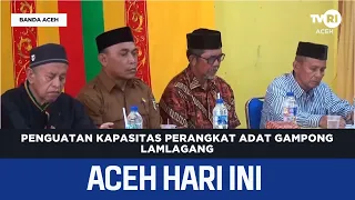 Strengthening Customary Institution Capacity in Lamlagang Village | Aceh News Today