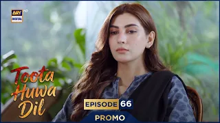 Toota Huwa Dil Episode 66 | Promo | Nazish Jahangir | Agha Ali | ARY Digital