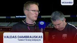 Valdas Dambrauskas: "Bütün görüş boyunca oyuna nəzarət edən biz idik"