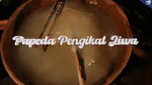 PAPEDA PENGIKAT JIWA: FILOSOFI & WARISAN BUDAYA TAK BENDA DARI TANAH PAPUA [PESONA INDONESIA]