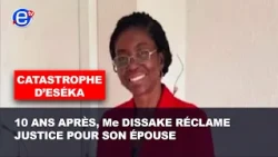 CATASTROPHE D’ESÉKA : 10 ANS APRÈS, Me DISSAKE RÉCLAME JUSTICE POUR SON ÉPOUSE